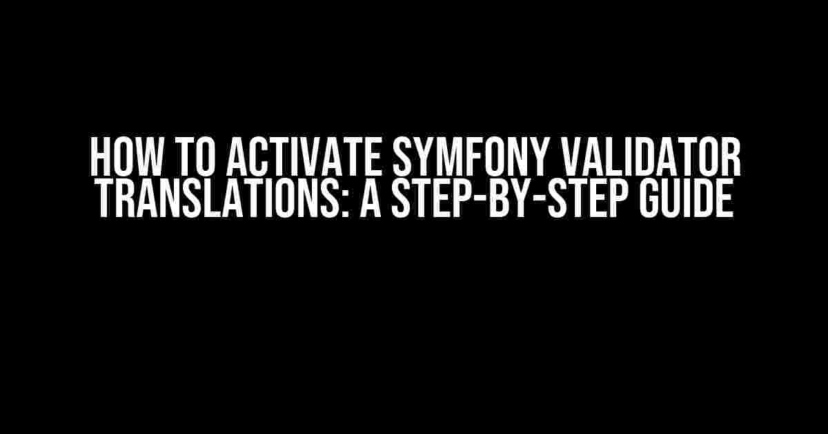 How to Activate Symfony Validator Translations: A Step-by-Step Guide