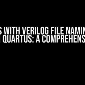 Issues with Verilog File Naming and Saving in Quartus: A Comprehensive Guide