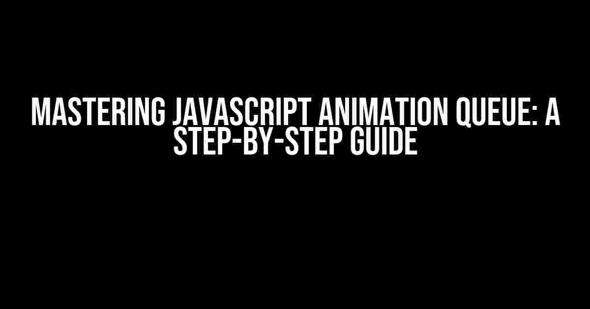 Mastering Javascript Animation Queue: A Step-by-Step Guide