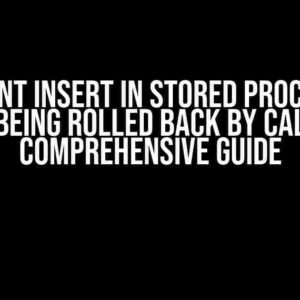 Prevent Insert in Stored Procedure from Being Rolled Back by Caller: A Comprehensive Guide