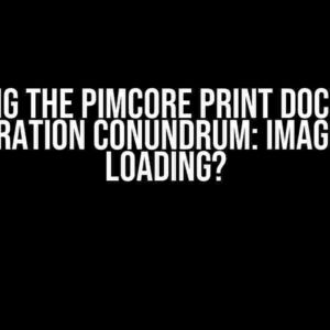 Solving the Pimcore Print Document Generation Conundrum: Image Not Loading?